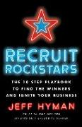 Recruit Rockstars: The 10 Step Playbook to Find the Winners and Ignite Your Business