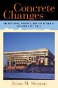 Concrete Changes: Architecture, Politics, and the Design of Boston City Hall