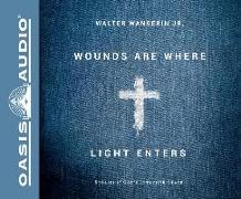 Wounds Are Where Light Enters (Library Edition): Stories of God's Intrusive Grace
