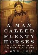 A Man Called Plenty Horses: The Last Warrior of the Great Plains War