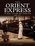The Orient Express: The History of the World's Most Luxurious Train 1883-1977