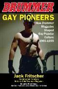 Gay Pioneers: How Drummer Magazine Shaped Gay Popular Culture 1965-1999