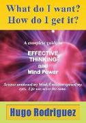 What Do I Want? How Do I Get It?: A Complete Guide to Effective Thinking and Mind Power
