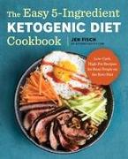 The Easy 5-Ingredient Ketogenic Diet Cookbook