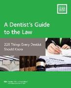 A Dentist's Guide to the Law: 228 Things Every Dentist Should Know