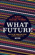 What Future 2018: The Year's Best Writing on What's Next for People, Technology & the Planet