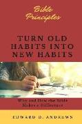 Turn Old Habits Into New Habits: Why and How the Bible Makes a Difference