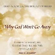 Why God Won't Go Away: Brain Science and the Biology of Belief