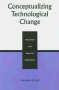 Conceptualizing Technological Change: Theoretical and Empirical Explorations