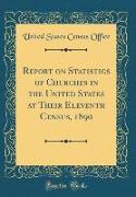 Report on Statistics of Churches in the United States at Their Eleventh Census, 1890 (Classic Reprint)