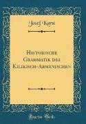 Historische Grammatik des Kilikisch-Armenischen (Classic Reprint)