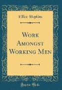 Work Amongst Working Men (Classic Reprint)