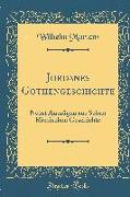 Jordanes Gothengeschichte: Nebst Auszügen Aus Seiner Römischen Geschichte (Classic Reprint)