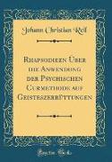 Rhapsodieen Über die Anwendung der Psychischen Curmethode auf Geisteszerrüttungen (Classic Reprint)