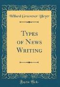 Types of News Writing (Classic Reprint)