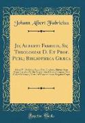 Jo, Alberti Fabricii, Ss, Theologiae D. Et Prof. Publ, Bibliotheca Græca