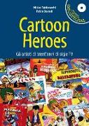 Cartoon heroes. Gli artisti di trent'anni di sigle TV. Con CD Audio