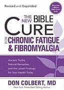 The New Bible Cure for Chronic Fatigue and Fibromyalgia: Ancient Truths, Natural Remedies, and the Latest Findings for Your Health Today