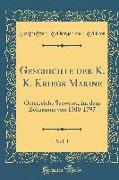 Geschichte Der K. K. Kriegs Marine, Vol. 1: Österreichs Seewesen Im Dem Zeitraume Von 1500-1797 (Classic Reprint)