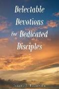 Delectable Devotions For Dedicated Disciples