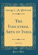 The Industrial Arts of India, Vol. 2 of 2 (Classic Reprint)