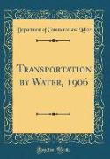 Transportation by Water, 1906 (Classic Reprint)