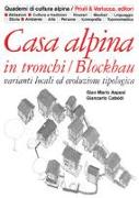 Casa alpina in tronchi/blockbau. Varianti locali ed evoluzione tipologica