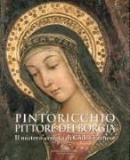 Pintoricchio. Pittore dei Borgia. Il mistero svelato di Giulia Farnese. Catalogo della mostra (Roma, 19 maggio-10 settembre 2017)