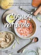 Cosmesi naturale. Ricette facili da realizzare per una bellezza splendente