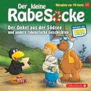 Der kleine Rabe Socke - Der Onkel aus der Südsee und andere rabenstarke Geschichten (Hörspiele zur TV Serie 17)