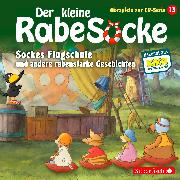 Der kleine Rabe Socke - Sockes Flugschule und andere rabenstarke Geschichten (Hörspiele zur TV Serie 13)