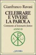 Celebrare e vivere la parola. Anno B. Commento al lezionario festivo