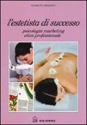 L'estetista di succcesso. Psicologia, marketing, etica professionale