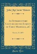 An Introductory Lecture on the Subject of Early Marriage, &C: October 31, 1854 (Classic Reprint)