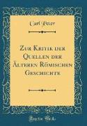 Zur Kritik der Quellen der Älteren Römischen Geschichte (Classic Reprint)