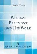 William Beaumont and His Work (Classic Reprint)