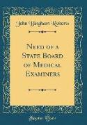 Need of a State Board of Medical Examiners (Classic Reprint)