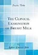 The Clinical Examination of Breast Milk (Classic Reprint)