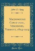 MacDonough Centennial, Vergennes, Vermont, 1814-1914 (Classic Reprint)