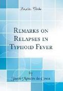 Remarks on Relapses in Typhoid Fever (Classic Reprint)