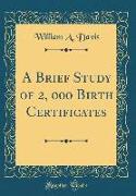 A Brief Study of 2, 000 Birth Certificates (Classic Reprint)