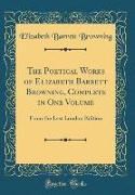 The Poetical Works of Elizabeth Barrett Browning, Complete in One Volume