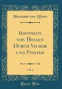 Idiotikon von Hessen Durch Vilmar und Pfister, Vol. 2 (Classic Reprint)