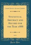 Statistical Abstract and Record for the Year 1888, Vol. 4 (Classic Reprint)