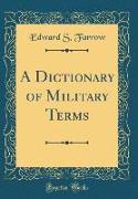 A Dictionary of Military Terms (Classic Reprint)