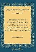 Einführung in die Religionspsychologie als Grundlage für Religionsphilosophie und Religionsgeschichte (Classic Reprint)