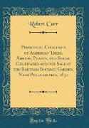 Periodical Catalogue of American Trees, Shrubs, Plants, and Seeds, Cultivated and for Sale at the Bartram Botanic Garden, Near Philadelphia, 1831 (Classic Reprint)