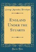 England Under the Stuarts (Classic Reprint)