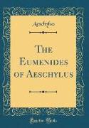 The Eumenides of Aeschylus (Classic Reprint)