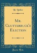 Mr. Clutterbuck's Election (Classic Reprint)